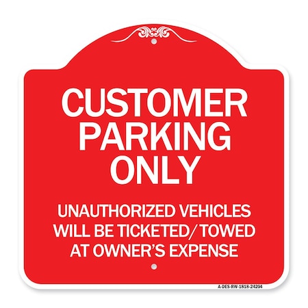 Customer Parking Only Unauthorized Vehicles Will Be Ticketed Towed At Owners Expense Aluminum Sign
